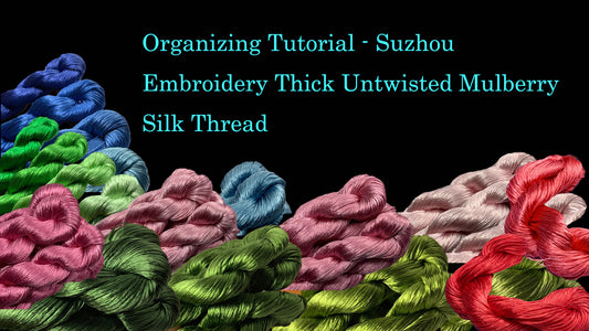 Organizing Tutorial - Suzhou Embroidery Thick Untwisted Mulberry Silk Thread