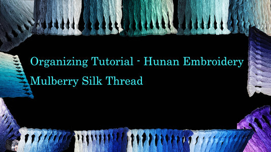 Organizing Tutorial - Hunan Embroidery Mulberry Silk Thread